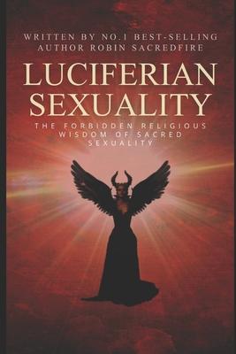 Luciferian Sexuality: The Forbidden Religious Wisdom of Sacred Sexuality