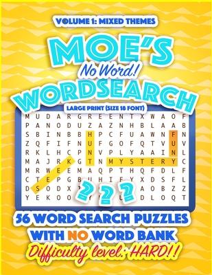 Moe's No Word! Wordsearch Vol. 1: A more difficult word search book without a word bank. Bored with word search books? Try Moe's No word! Word search!