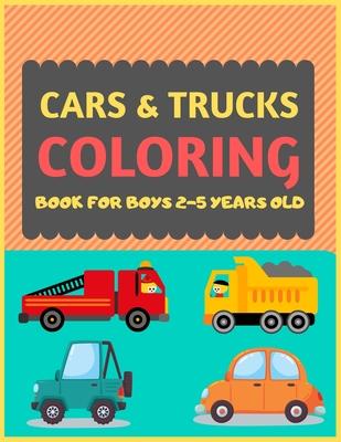 Cars & Trucks Coloring Book For Boys 2-5 Years old: Cool cars and vehicles trucks coloring book for kids & toddlers -trucks and cars for preschooler-c