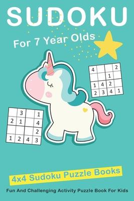 Sudoku For 7 Year Olds: 4x4 Fun And Challenging Activity Puzzle Book For Kids Ages 6 - 8