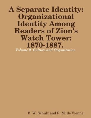 Separate Identity: Organizational Identity Among Readers of Zion's Watch Tower: 1870-1887. Volume 2. Culture and Organization