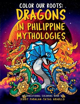 Color Our Roots: Dragons in Philippine Mythologies: An Educational Coloring Book