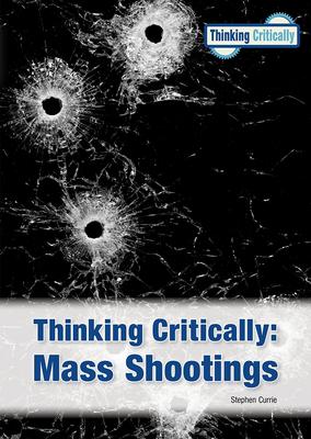 Thinking Critically: Mass Shootings (New Edition)