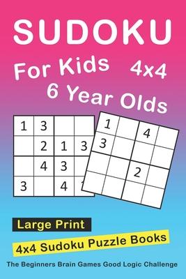 Sudoku For 6 Year Olds: 4x4 Sudoku Puzzles Book For Kids, Boys, Girls, Elementary School Good Logic Challenge