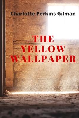 The Yellow Wallpaper: New Edition - The Yellow Wallpaper by Charlotte Perkins Gilman Subscription