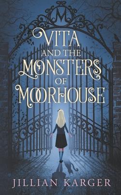 Vita and the Monsters of Moorhouse: A Middle Grade Dark Fantasy for Children and Adults Alike