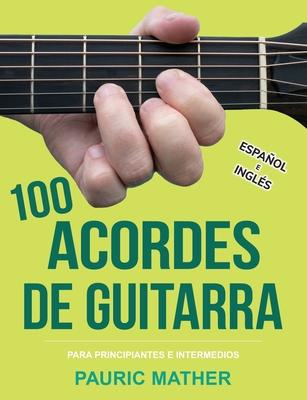 100 Acordes De Guitarra: Para Principiantes y Intermedios