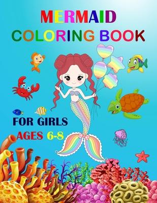 Mermaid Coloring Book For Girls Ages 6-8: Cute Unique Coloring Pages. Large Format For Special Childrens To Enjoy.