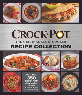 Crockpot Recipe Collection: More Than 350 Crockpot Slow Cooker Recipes from the Leader in Slow Cooking