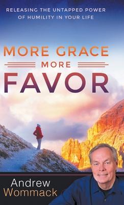 More Grace, More Favor: Releasing the Untapped Power of Humility in Your Life