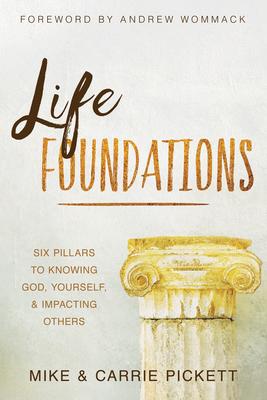 Life Foundations: Six Pillars to Knowing God, Yourself, and Impacting Others