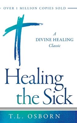 Healing the Sick: A Divine Healing Classic