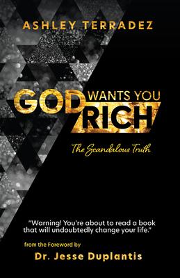 God Wants You Rich: The Scandalous Truth