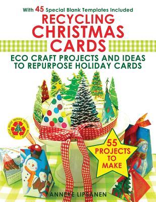 Recycling Christmas Cards: Eco Craft Projects and Ideas to Repurpose Holiday Cards - With 45 Special Blank Templates Included