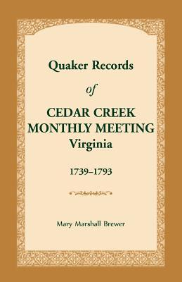 Quaker Records of Cedar Creek Monthly Meeting: Virginia, 1739-1793