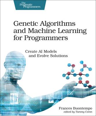 Genetic Algorithms and Machine Learning for Programmers: Create AI Models and Evolve Solutions Subscription