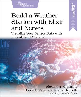 Build a Weather Station with Elixir and Nerves: Visualize Your Sensor Data with Phoenix and Grafana