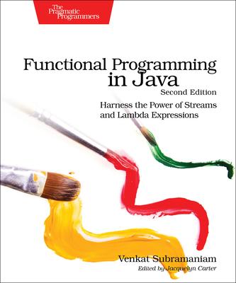 Functional Programming in Java: Harness the Power of Streams and Lambda Expressions