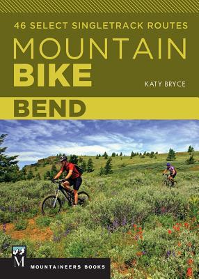 Mountain Bike: Bend: 46 Select Singletrack Routes