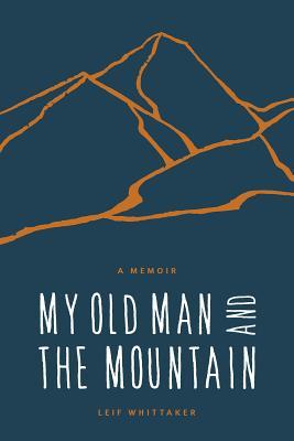 My Old Man and the Mountain: A Memoir