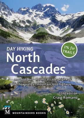 Day Hiking North Cascades: Mount Baker * North Cascades Highway * Methow Valley * Mountain Loop Highway