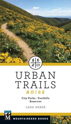 Urban Trails Boise: City Parks * Foothills * Reserves