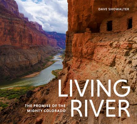 Living River: The Promise of the Mighty Colorado