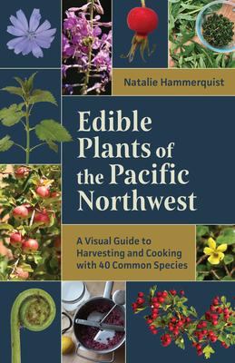 Edible Plants of the Pacific Northwest: A Visual Guide to Harvesting and Cooking with 40 Common Species Subscription