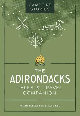 Campfire Stories: The Adirondacks: Tales & Travel Companion