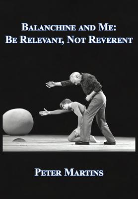 Balanchine and Me: Be Relevant, Not Reverent