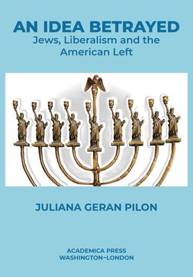 An Idea Betrayed: Jews, Liberalism, and the American Left