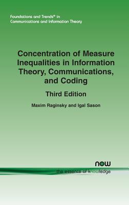 Concentration of Measure Inequalities in Information Theory, Communications, and Coding: Third Edition