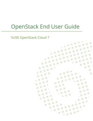 SUSE OpenStack Cloud 7: OpenStack End User Guide Subscription