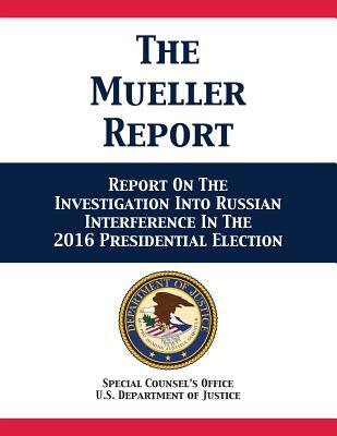 The Mueller Report: Report On The Investigation Into Russian Interference In The 2016 Presidential Election