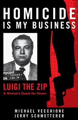 Homicide Is My Business: Luigi the Zip&#8213;a Hitman's Quest for Honor