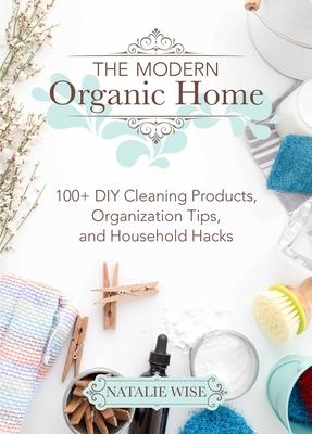 The Modern Organic Home: 100+ DIY Cleaning Products, Organization Tips, and Household Hacks Subscription