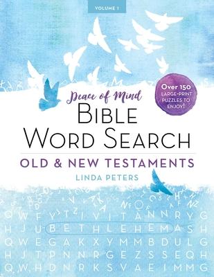 Peace of Mind Bible Word Search: Old & New Testaments: Over 150 Large-Print Puzzles to Enjoy!