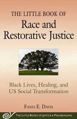 The Little Book of Race and Restorative Justice: Black Lives, Healing, and Us Social Transformation