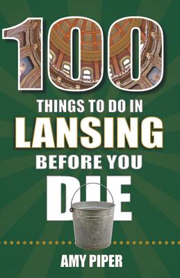 100 Things to Do in Lansing Before You Die