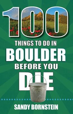 100 Things to Do in Boulder, Co Before You Die