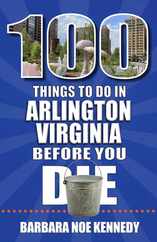 100 Things to Do in Arlington, Virginia, Before You Die Subscription