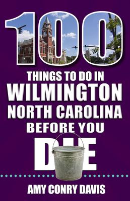 100 Things to Do in Wilmington, North Carolina, Before You Die