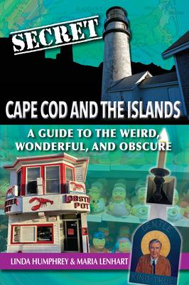 Secret Cape Cod and Islands: A Guide to the Weird, Wonderful, and Obscure