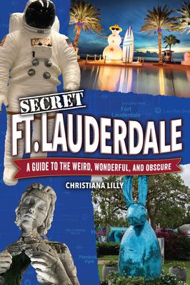 Secret Fort Lauderdale: A Guide to the Weird, Wonderful, and Obscure Subscription
