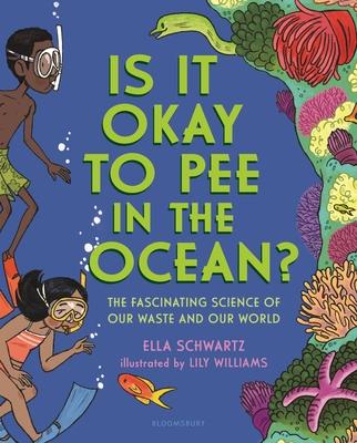 Is It Okay to Pee in the Ocean?: The Fascinating Science of Our Waste and Our World