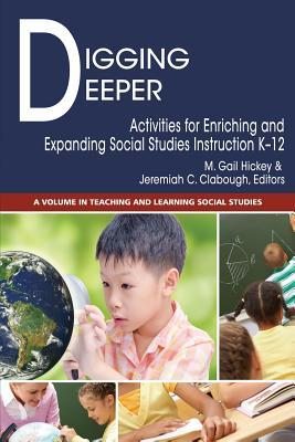 Digging Deeper: Activities for Enriching and Expanding Social Studies Instruction K-12