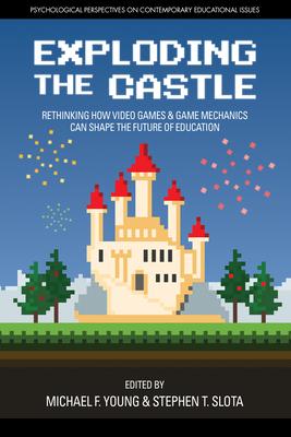 Exploding the Castle: Rethinking How Video Games & Game Mechanicscan Shape the Future of Education Subscription