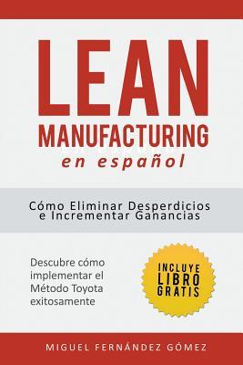 Lean Manufacturing En Espaol: Cmo eliminar desperdicios e incrementar ganancias