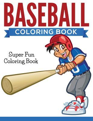 Baseball Coloring Book: Super Fun Coloring Book