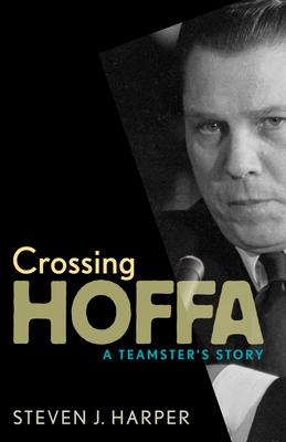 Crossing Hoffa: A Teamster's Story